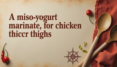 A Miso-Yogurt Marinade for Chicken Thighs That Works in the Oven or on the Grill